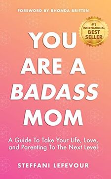 portada You are a Badass Mom: A Guide to Take Your Life, Love, and Parenting to the Next Level (en Inglés)