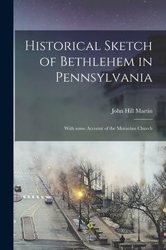portada Historical Sketch of Bethlehem in Pennsylvania: With Some Account of the Moravian Church