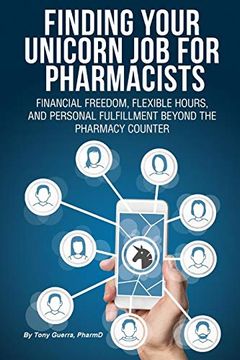 portada Finding Your Unicorn job for Pharmacists: Financial Freedom, Flexible Hours, and Personal Fulfillment Beyond the Pharmacy Counter (en Inglés)