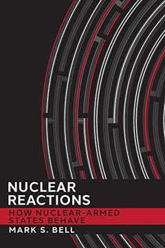 portada Nuclear Reactions: How Nuclear-Armed States Behave (Cornell Studies in Security Affairs) (in English)