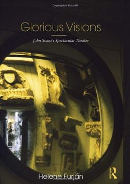 portada Glorious Visions: John Soane's Spectacular Theater (en Inglés)