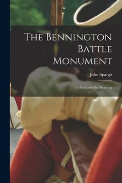 portada The Bennington Battle Monument; Its Story and Its Meaning (en Inglés)