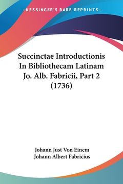 portada Succinctae Introductionis In Bibliothecam Latinam Jo. Alb. Fabricii, Part 2 (1736) (en Latin)