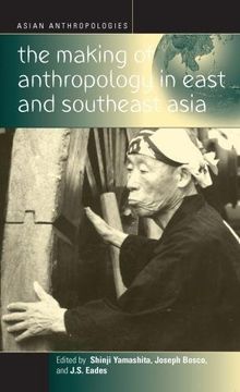 portada The Making of Anthropology in East and Southeast Asia (Asian Anthropologies) (en Inglés)