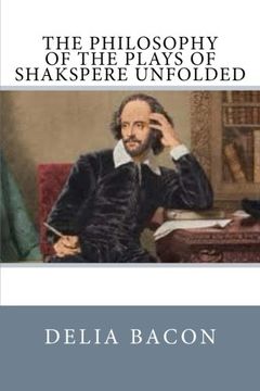portada The Philosophy of the Plays of Shakspere Unfolded (en Inglés)