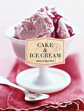 portada Cake & Ice Cream: Recipes for Good Times (in English)