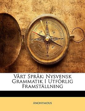 portada Vårt Språk: Nysvensk Grammatik I Utförlig Framställning, Forsta Bandet (en Sueco)