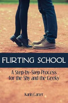 portada Flirting School: A Step-by-Step Process for the Shy and the Geeky (in English)