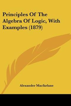 portada principles of the algebra of logic, with examples (1879) (en Inglés)