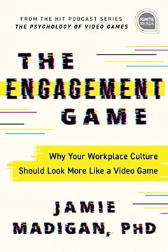 portada The Engagement Game: Why Your Workplace Culture Should Look More Like a Video Game (en Inglés)