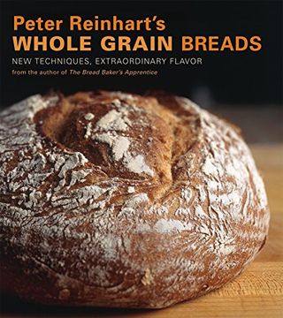 portada Peter Reinhart's Whole Grain Breads: New Techniques, Extraordinary Flavor (in English)