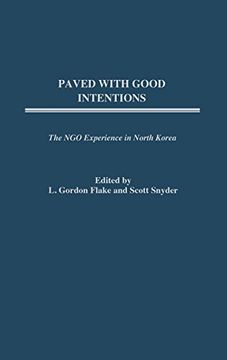 portada Paved With Good Intentions: The ngo Experience in North Korea (in English)