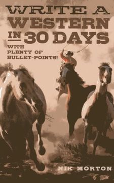 portada Write a Western in 30 Days: With Plenty of Bullet-Points! (en Inglés)