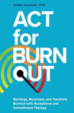portada Act for Burnout: Recharge, Reconnect, and Transform Burnout With Acceptance and Commitment Therapy (in English)