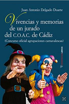 portada Vivencias y Memorias de un Jurado del C. O. A. C. De Cádiz: Conurso Oficial Agrupaciones Carnavalescas