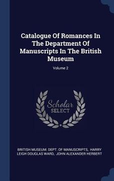 portada Catalogue Of Romances In The Department Of Manuscripts In The British Museum; Volume 2 (en Inglés)