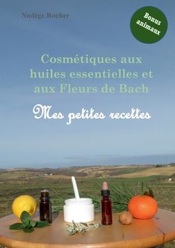 portada Cosmétiques aux huiles essentielles et aux Fleurs de Bach: mes petites recettes (en Francés)