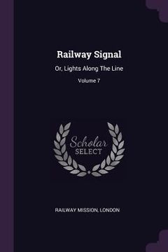 portada Railway Signal: Or, Lights Along The Line; Volume 7 (in English)