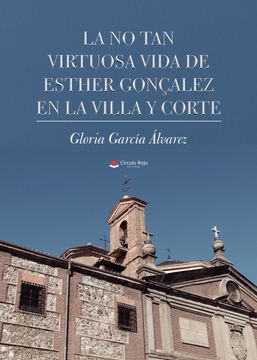 portada La no tan Virtuosa Vida de Esther Gonçalez en la Villa y Corte (in Spanish)