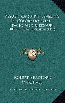 portada results of spirit leveling in colorado, utah, idaho and missouri: 1896 to 1914, inclusive (1915) (en Inglés)