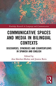 portada Communicative Spaces and Media in Bilingual Contexts: Discourses, Synergies and Counterflows in Spanish and English (Routledge Research in Language and Communication) (en Inglés)