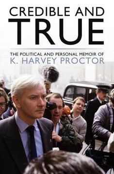 portada Credible and True: The Political and Personal Memoir of K. Harvey Proctor