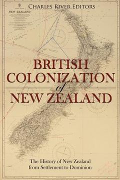 portada The British Colonization of New Zealand: The History of New Zealand from Settlement to Dominion (en Inglés)
