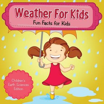 portada Weather For Kids: Fun Facts for Kids Children's Earth Sciences Edition (en Inglés)