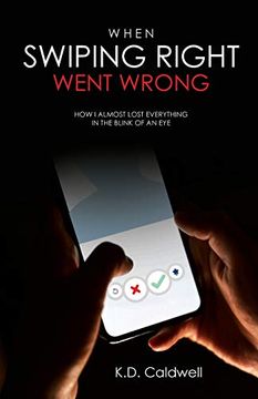 portada When Swiping Right Went Wrong: How i Almost Lost Everything in the Blink of an eye (in English)