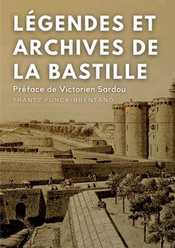portada Légendes et archives de la Bastille: Avec une préface M. Victorien Sardou, de l'Académie Française (en Francés)