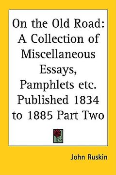 portada on the old road: a collection of miscellaneous essays, pamphlets etc. published 1834 to 1885 part two (en Inglés)