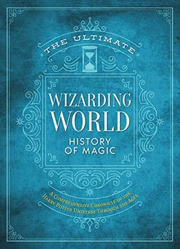 portada The Ultimate Wizarding World History of Magic: A Comprehensive Chronicle of the Harry Potter Universe Through the Ages (The Unofficial Harry Potter Reference Library) (in English)