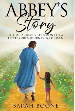 portada Abbey's Story: The Miraculous Testimony of a Little Girl's Journey to Heaven (in English)