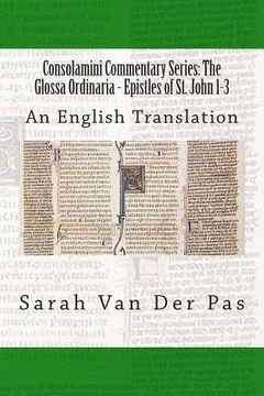 portada Consolamini Commentary Series: The Glossa Ordinaria - Epistles of St. John 1-3: An English Translation (en Inglés)