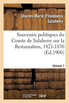 portada Souvenirs Politiques Du Comte de Salaberry Sur La Restauration, 1821-1830. Volume 1 (in French)
