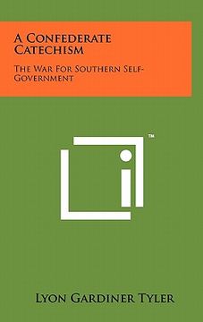 portada a confederate catechism: the war for southern self-government (in English)