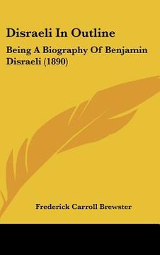 portada disraeli in outline: being a biography of benjamin disraeli (1890)
