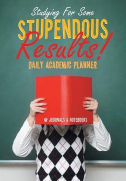 portada Studying For Some Stupendous Results! Daily Academic Planner (in English)