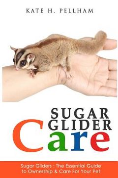 portada Sugar Gliders: The Essential Guide to Ownership & Care for Your Pet (in English)