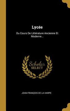 portada Lycée: Ou Cours De Littérature Ancienne Et Moderne... (in French)