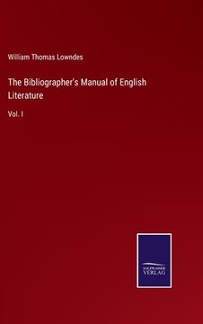 portada The Bibliographer's Manual of English Literature: Vol. I (in English)