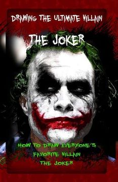 portada Drawing The Ultimate Villain: The Joker: How To Draw Everyone's Favorite Villain: The Joker (en Inglés)