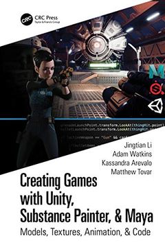 portada Creating Games With Unity, Substance Painter, & Maya: Models, Textures, Animation, & Code (en Inglés)