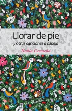 portada Llorar de pie y Otras Canciones a Capela: 1 (Memorias) (in Spanish)