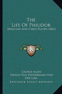 portada the life of philidor: musician and chess-player (1863) (en Inglés)