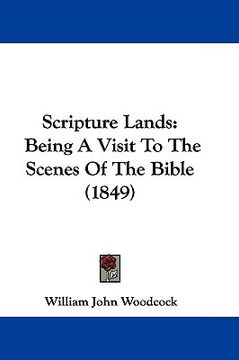 portada scripture lands: being a visit to the scenes of the bible (1849) (en Inglés)
