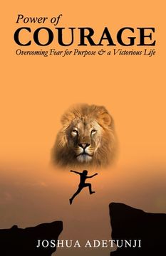 portada Power of COURAGE: Overcoming Fear for Purpose and a Victorious Life (en Inglés)