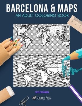 portada Barcelona & Maps: AN ADULT COLORING BOOK: Barcelona & Maps - 2 Coloring Books In 1 (in English)