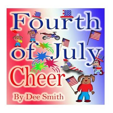 portada Fourth of July Cheer: A Rhyming Picture Book for Children about the Fourth of July, July 4th Cheer and Family Fun on the Fourth of July (en Inglés)