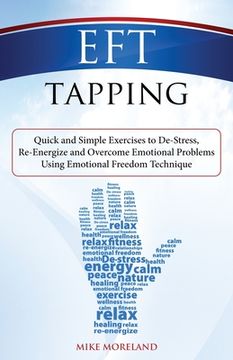 portada EFT Tapping: Quick and Simple Exercises to De-Stress, Re-Energize and Overcome Emotional Problems Using Emotional Freedom Technique